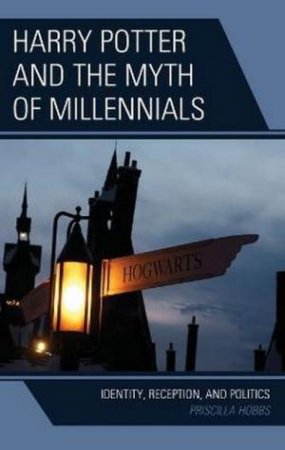 Harry Potter And The Myth Of Millennials by Priscilla Hobbs