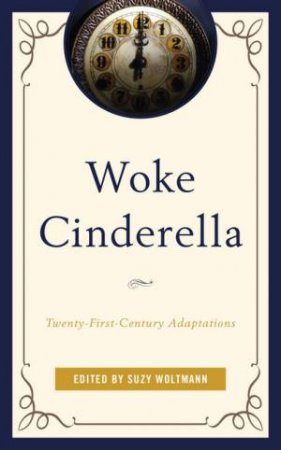 Woke Cinderella by Suzy Woltmann & Camille S Alexander & Rachel L Carazo & Christine Case & Brittany Eldridge & Ryan Habermeyer & Loraine Haywood & Svea Hundertmark & Christian Jiminez & Alexandra Lykissas