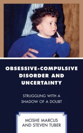 Obsessive-Compulsive Disorder and Uncertainty by Moshe Marcus & Steven Tuber