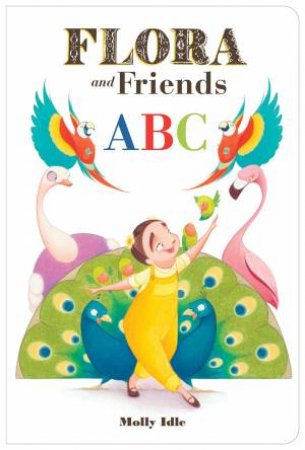 Flora and Friends ABC by Molly Idle