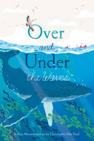 Over And Under The Waves by Kate Messner & Christopher Silas Neal