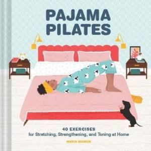 Pajama Pilates by Maria Mankin & Maja Tomljanovic
