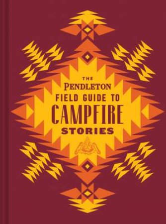 The Pendleton Field Guide To Campfire Stories by Various