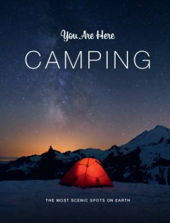 You Are Here: Camping by Geoff Blackwell & Ruth Hobday