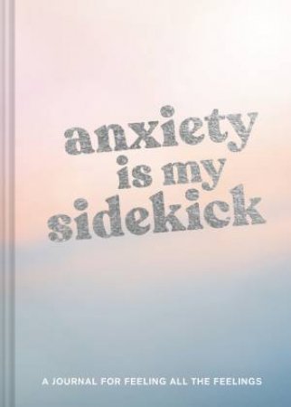 Anxiety Is My Sidekick by Various