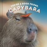 Youre A Good Friend Capybara