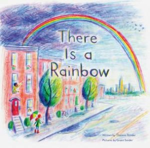 There Is A Rainbow by Theresa Trinder & Grant Snider