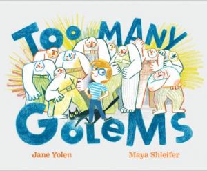 Too Many Golems by Jane Yolen & Maya Shleifer