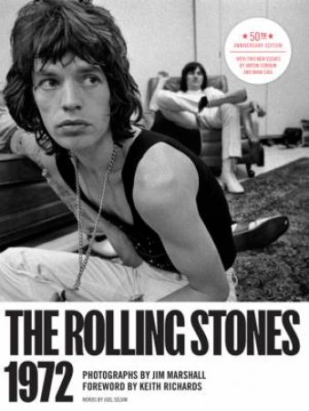 The Rolling Stones 1972 50th Anniversary Edition by Jim Marshall & Joel Selvin & Keith Richards & Anton Corbijn
