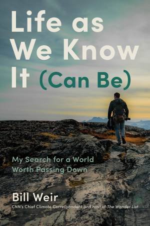 Life as We Know It (Can Be) by Bill Weir