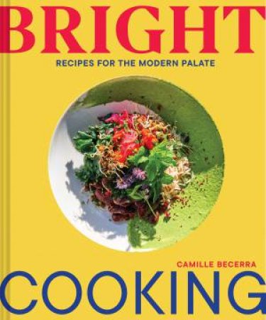 Bright Cooking by Camille Becerra