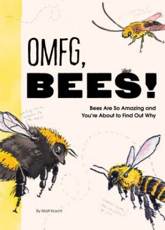 OMFG, BEES! by Matt Kracht