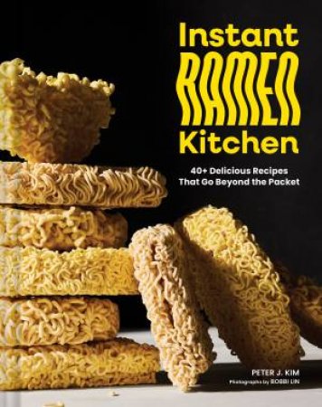 Instant Ramen Kitchen by Peter J. Kim & Bobbi Lin