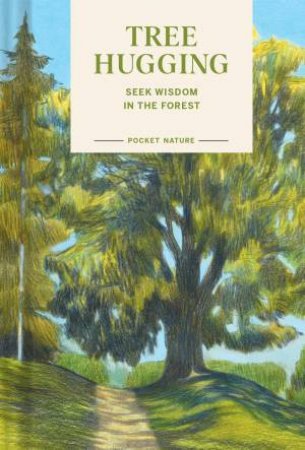 Pocket Nature: Tree Hugging by Emily Han & Gregory Han