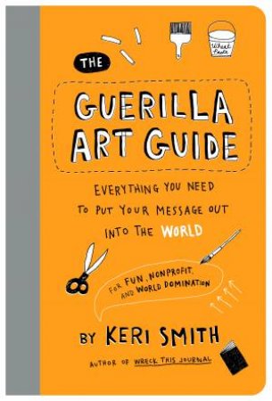 The Guerilla Art Guide by Keri Smith