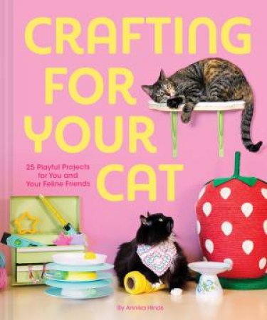 Crafting for Your Cat by Annika Hinds