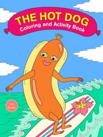 The Hot Dog Coloring and Activity Book by Val Brains