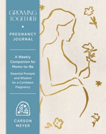 Growing Together Pregnancy Journal by Carson Meyer