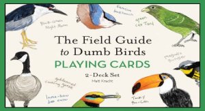 The Field Guide to Dumb Birds Playing Cards by Matt Kracht