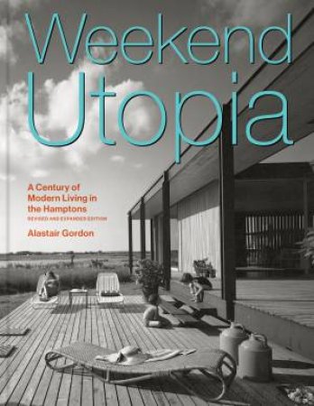 Weekend Utopia Revised and Expanded Edition by Alastair Gordon