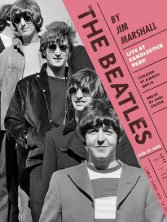 The Beatles by Jim Marshall by Amelia Davis & Joel Selvin & Jim Marshall