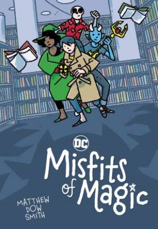 DC's Misfits of Magic by Matthew Smith;Dow, Matthew Smith Dow