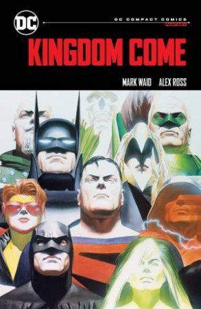 Kingdom Come: DC Compact Comics Edition by Mark;Ross, Alex Waid