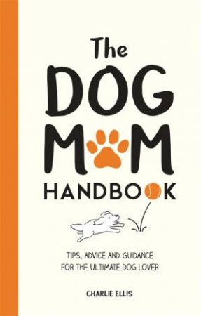 The Little Book For Dog Mums by Charlie Ellis