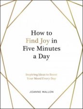 How To Find Joy In Five Minutes A Day