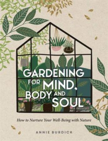 Gardening For Mind, Body And Soul by Annie Burdick