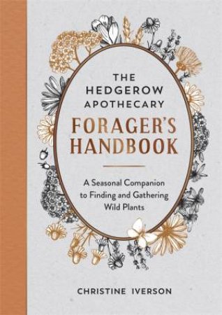 The Hedgerow Apothecary Forager's Handbook by Christine Iverson