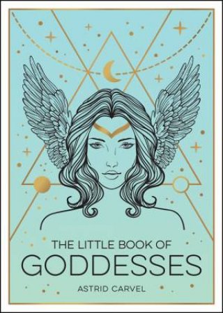 The Little Book Of Goddesses by Astrid Carvel