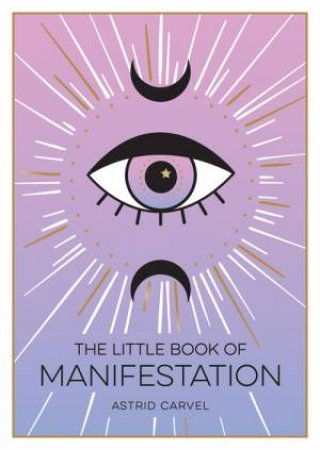 The Little Book Of Manifestations by Astrid Carvel
