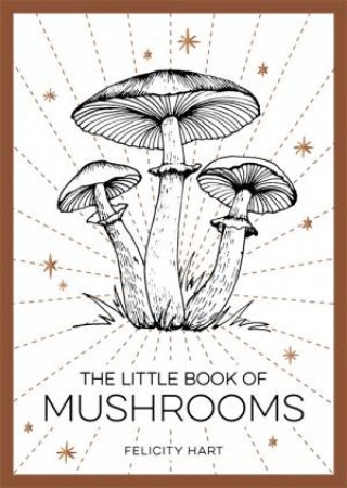 The Little Book Of Mushrooms by Felicity Hart