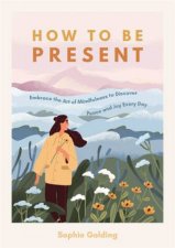 How To Be Present