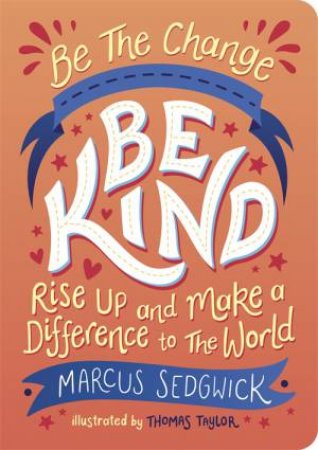 Be The Change - Be Kind by Marcus Sedgwick