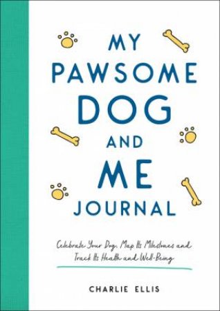 My Pawsome Dog And Me Journal by Charlie Ellis