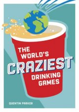 The Worlds Craziest Drinking Games