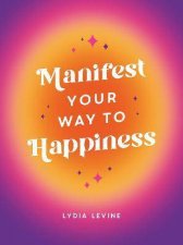 Manifest Your Way To Happiness