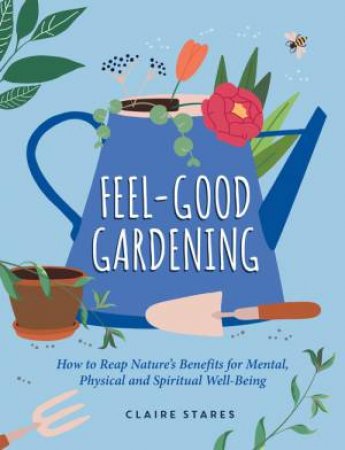 Feel-Good Gardening by Claire Stares