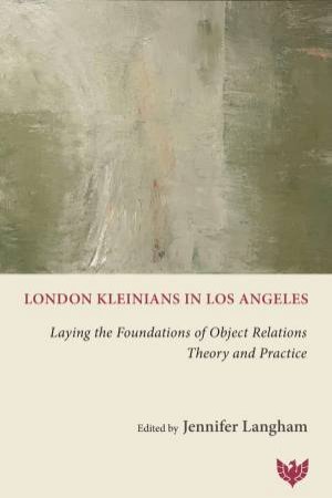 London Kleinians in Los Angeles: Laying the Foundations of Object Relations Theory and Practice