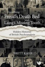 Hidden Histories of British Psychoanalysis From Freuds Death Bed to Laings Missing Tooth