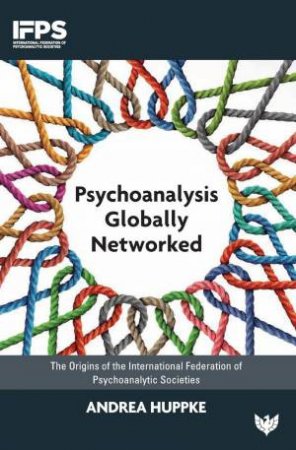 Psychoanalysis Globally Networked: The Origins of the International Federation of Psychoanalytic Societies