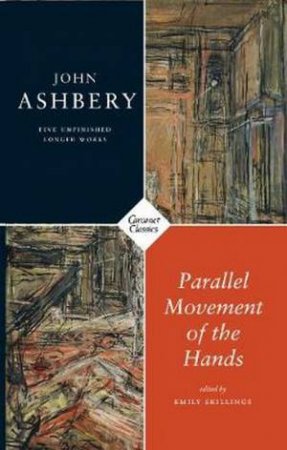 Parallel Movement Of The Hands: Five Unfinished Longer Works by John Ashbery