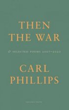 Then The War And Selected Poems 20072020