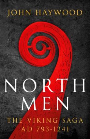 Northmen: The Viking Saga 793 - 1241 by John Haywood