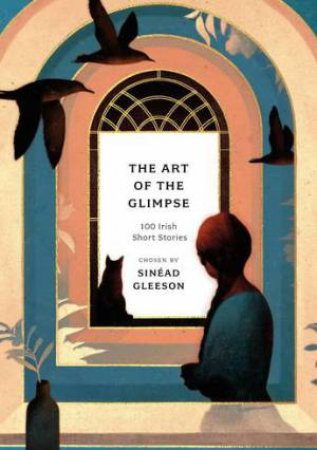 The Art Of The Glimpse by Sinead Gleeson 