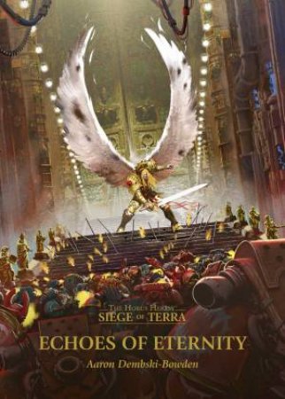 The Horus Heresy: Siege Of Terra: Echoes Of Eternity by Aaron Dembski-Bowden