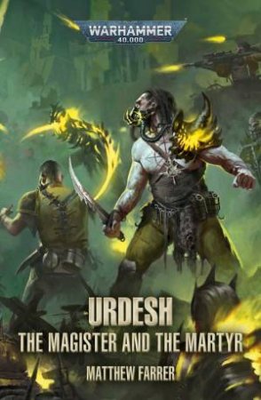 Warhammer 40K The Urdesh: The Magister And The Martyr by Matthew Farrer