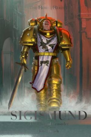 The Horus Heresy Sigismund: The Eternal Crusader by John French